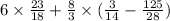 6 \times \frac{23}{18} + \frac{8}{3} \times ( \frac{3}{14} - \frac{125}{28} )