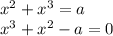 x^2+x^3=a\\x^3+x^2-a=0\\