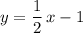 y=\dfrac{1}{2}\, x-1