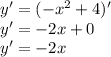 y' = (-x^2+4)' \\ y'=-2x +0 \\y' =-2x