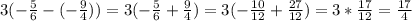 3(-\frac{5}{6} -(-\frac{9}{4} ))=3(-\frac{5}{6} +\frac{9}{4} )=3(-\frac{10}{12} +\frac{27}{12})= 3*\frac{17}{12} =\frac{17}{4}