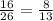 \frac{16}{26}=\frac{8}{13}