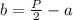 b=\frac{P}{2}-a