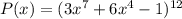 P(x)=(3x^7+6x^4-1)^{12}