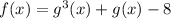 f(x)=g^3(x)+g(x)-8