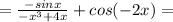 =\frac{-sinx}{-x^3+4x}+cos(-2x)=