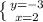 \left \{ {{y=-3} \atop {x=2}} \right.