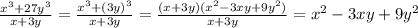 \frac{x^{3}+27y^{3}}{x+3y}=\frac{x^{3}+(3y)^{3}}{x+3y}=\frac{(x+3y)(x^{2}-3xy+9y^{2}) }{x+3y}=x^{2}-3xy+9y^{2}