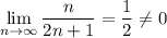 \lim\limits_{n\to\infty} \dfrac{n}{2n+1}=\dfrac{1}{2}\neq 0