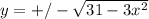 y=+/-\sqrt{31-3x^{2}}