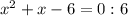 x^{2}+x-6=0:6