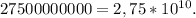 27500000000=2,75*10^{10}.