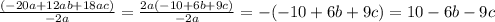 \frac{(-20a+12ab+18ac)}{-2a} =\frac{2a(-10+6b+9c)}{-2a} =-(-10+6b+9c)=10-6b-9c