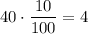 40 \cdot \dfrac{10}{100}=4