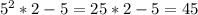 5^2*2-5=25*2-5=45