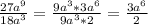 \frac{27a^{9} }{18a^{3}}=\frac{9a^{3}*3a^{6}}{9a^{3}*2}=\frac{3a^{6}}{2}