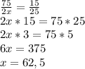 \frac{75}{2x} =\frac{15}{25} \\2x*15=75*25\\2x*3=75*5\\6x=375\\x=62,5