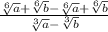 \frac{ \sqrt[6]{a} + \sqrt[6]{b} - \sqrt[6]{a} + \sqrt[6]{b} }{ \sqrt[3]{a} - \sqrt[3]{b} }