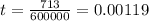 t = \frac{713}{600000} = 0.00119