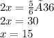 2x = \frac{5}{6} × 36 \\ 2x = 30 \\ x = 15