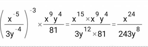 Упростите выражение: (x^-5 / 3y^-4)^-3 × x^9y4 / 81 / - дробь ^ - степень ​