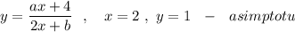 y=\dfrac{ax+4}{2x+b}\ \ ,\ \ \ x=2\ ,\ y=1\ \ -\ \ asimptotu