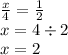 \frac{x}{4} = \frac{1}{2} \\ x = 4 \div 2 \\ x = 2