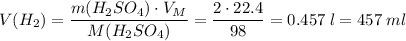 V(H_2) = \dfrac{m(H_2SO_4) \cdot V_M}{M(H_2SO_4)} = \dfrac{2 \cdot 22.4}{98} = 0.457\;l = 457\;ml