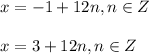 x=-1+12n, n \in Z\\\\x=3+12n, n \in Z