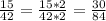 \frac{15}{42}= \frac{15*2}{42*2} =\frac{30}{84}