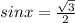 sinx= \frac{\sqrt{3} }{2}