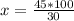 x = \frac{45 * 100}{30}