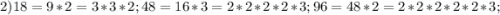 2) 18=9*2=3*3*2; 48=16*3=2*2*2*2*3; 96=48*2=2*2*2*2*2*3;