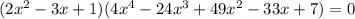 (2x^2-3x+1)(4x^4-24x^3+49x^2-33x+7)=0