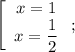 \left[\begin{array}{c}x=1\\x=\dfrac{1}{2}\end{array}\right;