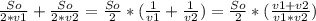 \frac{So}{2*v1} + \frac{So}{2*v2} = \frac{So}{2} *(\frac{1}{v1} +\frac{1}{v2} )= \frac{So}{2}*(\frac{v1+v2}{v1*v2} )