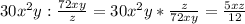 30x^{2}y:\frac{72xy}{z}=30x^{2}y*\frac{z}{72xy} =\frac{5xz}{12}