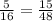 \frac{5 }{16} = \frac{15}{48 }