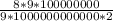 \frac{8*9*100000000 }{9*1000000000000*2}}