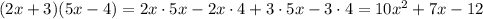 (2x+3)(5x-4) = 2x\cdot5x-2x\cdot4+3\cdot5x-3\cdot 4 = 10x^2+7x-12