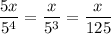 \dfrac{5x}{5^4} = \dfrac{x}{5^3} = \dfrac{x}{125}