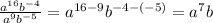 \frac{a^{16}b^{-4}}{a^{9}b^{-5}} =a^{16-9}b^{-4-(-5)}=a^{7}b