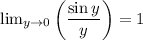 \lim_{y\to 0}\bigg(\dfrac {\sin y}y\bigg)=1