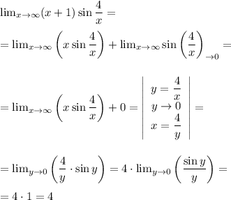 \lim_{x \to \infty} (x+1)\sin\dfrac 4x= \\\\=\lim_{x \to \infty} \bigg(x\sin\dfrac 4x\bigg)+\lim_{x \to \infty}\sin\bigg(\dfrac 4x\bigg)_{\to0}=\\\\\\=\lim_{x \to \infty} \bigg(x\sin\dfrac 4x\bigg)+0=\left|\begin{array}{c}y=\dfrac 4x\\y\to0\\x=\dfrac 4y \end{array}\right| =\\\\\\=\lim_{y\to 0}\bigg(\dfrac 4y\cdot \sin y\bigg)=4\cdot\lim_{y\to 0}\bigg(\dfrac {\sin y}y\bigg)=\\\\=4\cdot 1=4