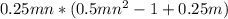 0.25mn*(0.5mn^2-1+0.25m)