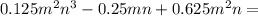 0.125m^2n^3-0.25mn+0.625m^2n=