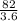 \frac{82}{3.6}