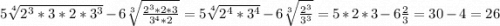 5\sqrt[4]{2^3*3*2*3^3} -6\sqrt[3]{\frac{2^3*2*3}{3^4*2} } =5\sqrt[4]{2^4*3^4}-6\sqrt[3]{\frac{2^3}{3^3} }=5*2*3-6\frac{2}{3} =30-4=26
