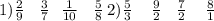 1)\frac{2}{9} \: \: \: \: \frac{3}{7} \: \: \: \frac{1}{10} \: \: \: \: \frac{5}{8} \: 2) \frac{5}{3} \: \: \: \: \: \frac{9}{2} \: \: \: \: \frac{7}{2} \: \: \: \: \: \frac{8}{1}