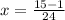 x=\frac{15-1}{24}